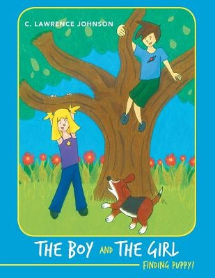 The Boy and the Girl: Finding Puppy! by Johnson, C. Lawrence