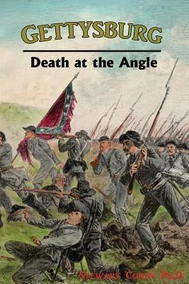 Gettysburg: Death at the Angle by Cohen Ph. D., Stewart
