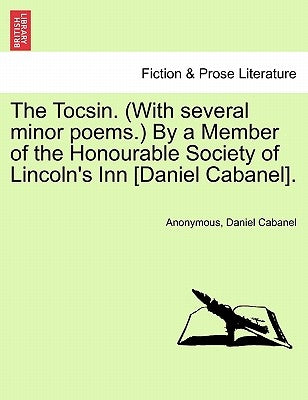The Tocsin. (with Several Minor Poems.) by a Member of the Honourable Society of Lincoln's Inn [daniel Cabanel]. by Anonymous