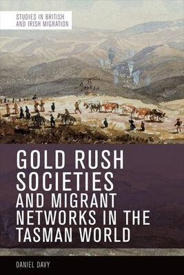 Gold Rush Societies and Migrant Networks in the Tasman World by Davy, Daniel