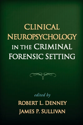 Clinical Neuropsychology in the Criminal Forensic Setting by Denney, Robert L.