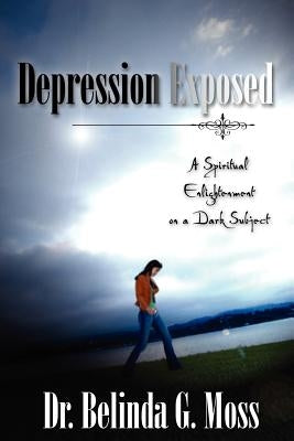 Depression Exposed by Moss, Belinda G.