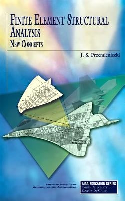 Finite Element Structural Analysis: New Concepts by Przemieniecki, J. S.