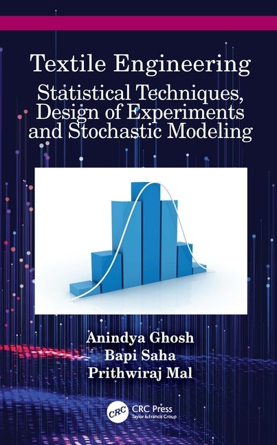 Textile Engineering: Statistical Techniques, Design of Experiments and Stochastic Modeling by Ghosh, Anindya