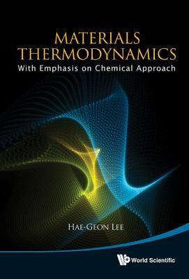 Materials Thermodynamics: With Emphasis on Chemical Approach [With CDROM] by Lee, Hae-Geon