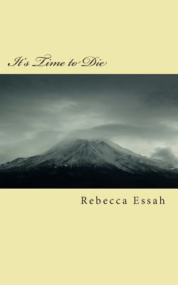 It's Time to Die by Essah, Rebecca