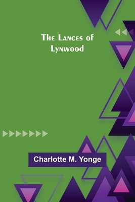 The Lances of Lynwood by Charlotte M Yonge