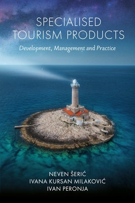 Specialised Tourism Products: Development, Management and Practice by Milakovic, Ivana Kursan