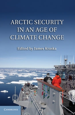 Arctic Security in an Age of Climate Change by Kraska, James