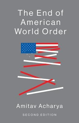 The End of American World Order by Acharya, Amitav