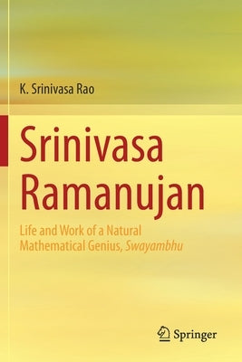 Srinivasa Ramanujan: Life and Work of a Natural Mathematical Genius, Swayambhu by Srinivasa Rao, K.