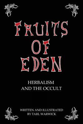 Fruits Of Eden: Herbalism And the Occult by Warwick, Tarl