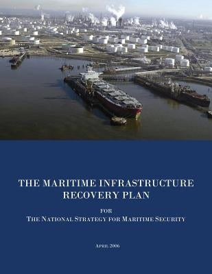 The Maritime Infrastructure Recovery Plan for The National Strategy for Maritime Security by Security, U. S. Department of Homeland