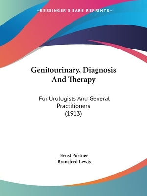 Genitourinary, Diagnosis And Therapy: For Urologists And General Practitioners (1913) by Portner, Ernst