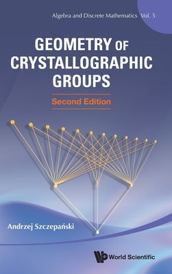 Geometry of Crystallographic Groups (Second Edition) by Szczepanski, Andrzej