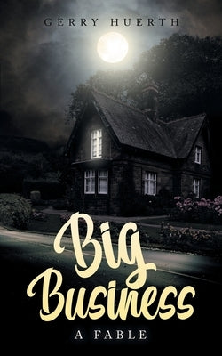 Big Business: A Fable by Huerth, Gerry