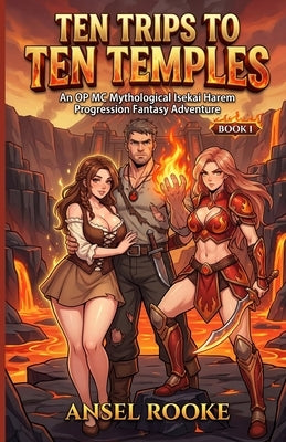 Ten Trips to Ten Temples: An OP MC Mythological Isekai Harem Progression Fantasy Adventure by Rooke, Ansel