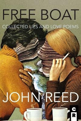 Free Boat: Collected Lies and Love Poems by Reed, John