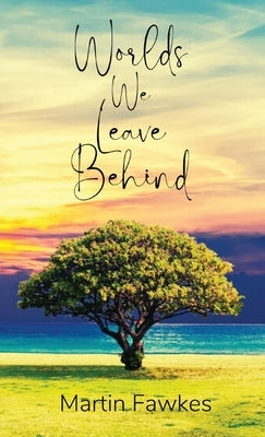 Worlds We Leave Behind by Fawkes, Martin