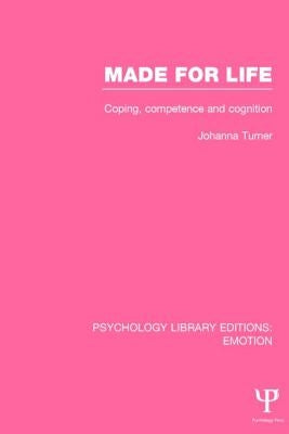 Made for Life: Coping, Competence and Cognition by Turner, Johanna
