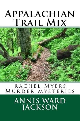 Appalachian Trail Mix: Rachel Myers Murder Mysteries by Jackson, Annis Ward