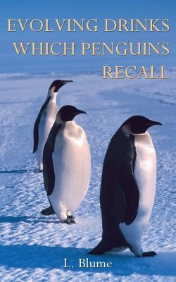Evolving Drinks Which Penguins Recall by Blume, L.