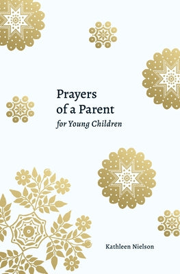 Prayers of a Parent for Young Children by Nielson, Kathleen B.