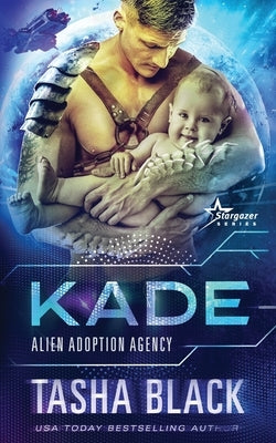 Kade: Alien Adoption Agency #2 by Black, Tasha