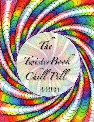 The Twister Book Chill Pill: Relax and color your way ! by Wedel, Maria