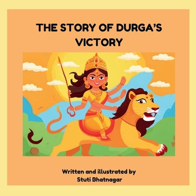 The Story of Durga's Victory by Bhatnagar, Stuti