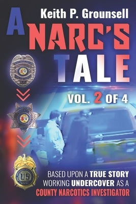 A Narc's Tale: Vol. 2 of 4: Based upon a true story working undercover as a county narcotics investigator by Grounsell, Keith P.