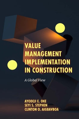 Value Management Implementation in Construction: A Global View by Oke, Ayodeji E.