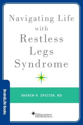 Navigating Life with Restless Legs Syndrome by Spector, Andrew