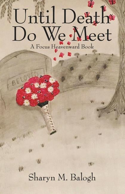 Until Death Do We Meet: A Focus Heavenward Book by Balogh, Sharyn M.