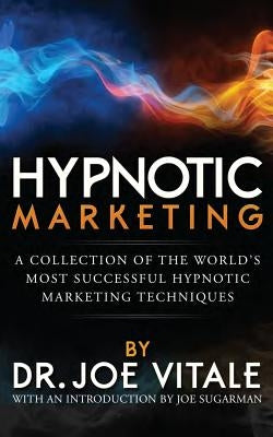 Hypnotic Marketing: A Collection of the World's Most Successful Hypnotic Marketing Techniques by Vitale, Joe
