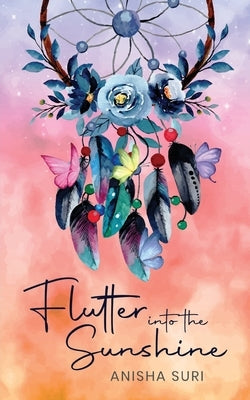 Flutter into the Sunshine by Suri, Anisha