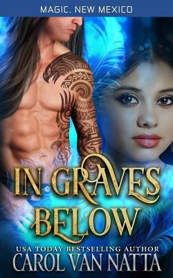 In Graves Below: Magic, New Mexico by Van Natta, Carol