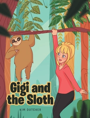Gigi and the Sloth by Dutcher, Kim