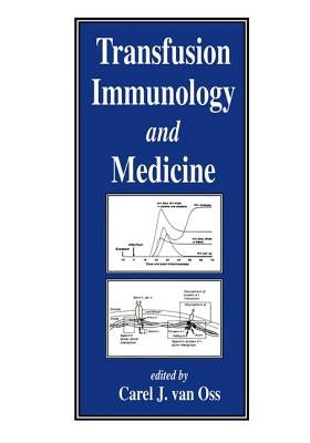 Transfusion Immunology and Medicine by Van Oss, Carel J.