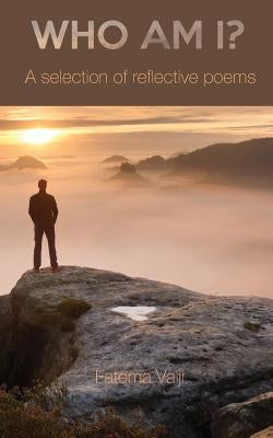Who Am I?: A Selection of Reflective Poems by Valji, Fatema