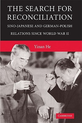 The Search for Interstate Reconciliation in East Asia and Central Europe by He, Yinan