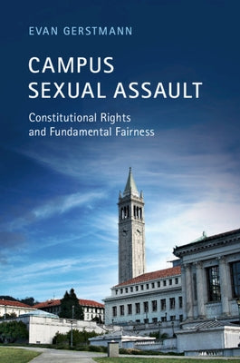 Campus Sexual Assault: Constitutional Rights and Fundamental Fairness by Gerstmann, Evan