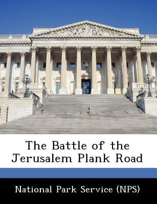 The Battle of the Jerusalem Plank Road by National Park Service (Nps)