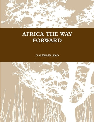 Africa the Way Forward by Ako, O. Gawain