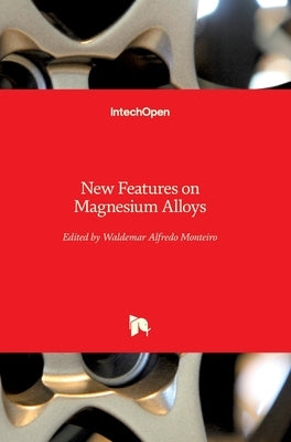 New Features on Magnesium Alloys by Monteiro, Waldemar Alfredo