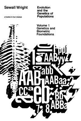 Evolution and the Genetics of Populations, Volume 1: Genetic and Biometric Foundations by Wright, Sewall