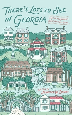 There's Lots to See in Georgia: A Guide to Georgia's State Historic Sites by Dickey, Jennifer W.
