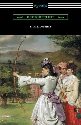 Daniel Deronda: (with an Introduction by Esther Wood) by Eliot, George