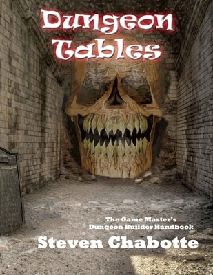 Dungeon Tables: The Game Master's Dungeon Builder Handbook by Chabotte, Steven