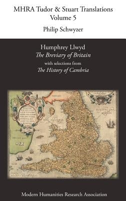 Humphrey Llwyd, 'The Breviary of Britain', with Selections from 'The History of Cambria' by Schwyzer, Philip